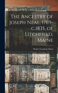 portada The Ancestry of Joseph Neal, 1769-c.1835, of Litchfield, Maine (en Inglés)