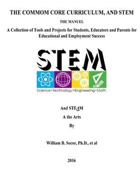 portada The Common Core Curriculum, and STEM: A Collection of Tools and Projects for Students, Educators and Parents for Educational and Employment Success (en Inglés)