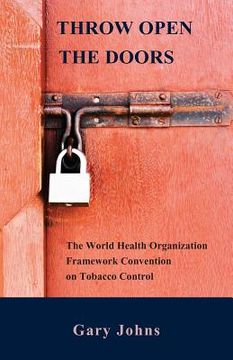 portada Throw Open the Doors: The World Health Organization Framework Convention on Tobacco Control (en Inglés)