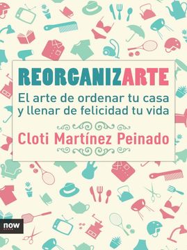 portada Reorganizarte: El Arte de Ordenar tu Casa y Llenar de Felicidad tu Vida (in Spanish)