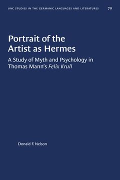 portada Portrait of the Artist as Hermes: A Study of Myth and Psychology in Thomas Mann's Felix Krull (in English)