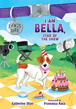 portada I am Bella, Star of the Show (Dog's Day)