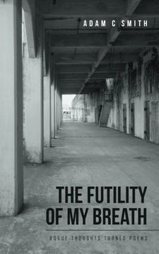 portada The Futility of my Breath: Rogue Thoughts Turned Poems (in English)