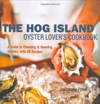 portada The hog Island Oyster Lover's Cookbook: A Guide to Choosing & Savoring Oysters, With Over 40 Recipes (en Inglés)