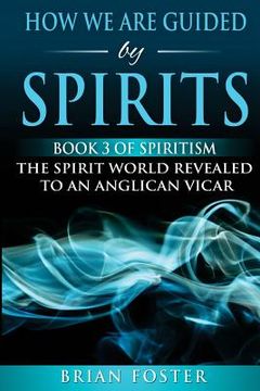 portada How we are Guided by Spirits: Book 3 of Spiritism - The Spirit World Revealed to an Anglican Vicar