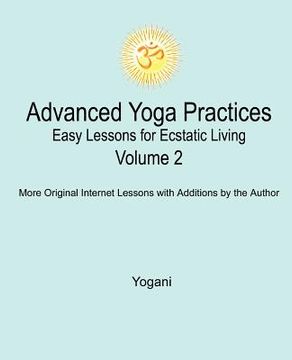portada advanced yoga practices - easy lessons for ecstatic living, volume 2