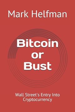 portada Bitcoin or Bust: Wall Street's Entry Into Cryptocurrency (en Inglés)