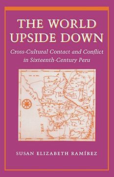 the world upside down,crosscultural contact and conflict in 16th century peru