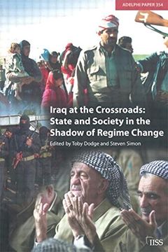 portada Iraq at the Crossroads: State and Society in the Shadow of Regime Change (Adelphi Series) (en Inglés)