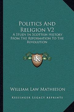 portada politics and religion v2: a study in scottish history from the reformation to the revolution (en Inglés)