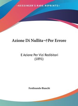 portada Azione Di Nullita Per Errore: E Azione Per Vizi Redibitori (1891) (in Italian)