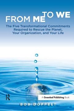 portada From Me to We: The Five Transformational Commitments Required to Rescue the Planet, Your Organization, and Your Life (in English)