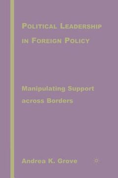 portada Political Leadership in Foreign Policy: Manipulating Support Across Borders (en Inglés)