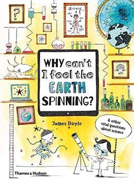 portada Why Can't i Feel the Earth Spinning? And Other Vital Questions About Science (in English)