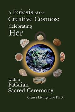 portada A Poiesis of the Creative Cosmos: Celebrating Her within PaGaian Sacred Ceremony (in English)