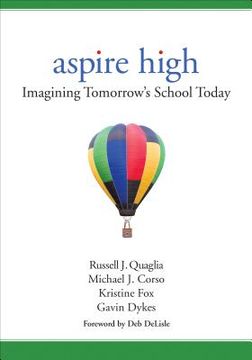 Aspire High: Imagining Tomorrow′s School Today (en Inglés)