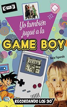 portada Yo También Jugué a la Game Boy: Recordando los 90' (in Spanish)