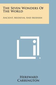 portada The Seven Wonders of the World: Ancient, Medieval and Modern (en Inglés)