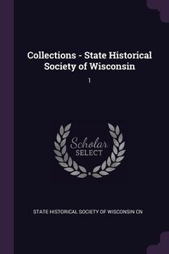 portada Collections - State Historical Society of Wisconsin: 1 (en Inglés)