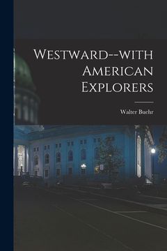 portada Westward--with American Explorers (en Inglés)
