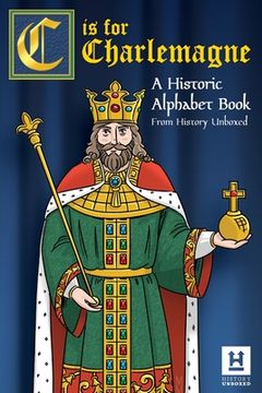 portada C is for Charlemagne: A Historic Alphabet Book (en Inglés)