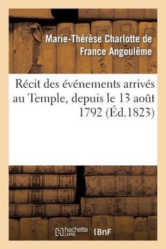 portada Récit Des Événements Arrivés Au Temple, Depuis Le 13 Août 1792 Jusqu'à La Mort Du Dauphin Louis XVII (en Francés)