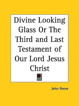portada divine looking glass or the third and last testament of our lord jesus christ (in English)