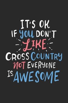 portada It's Ok If You Don't Like Cross Country Not Everyone Is Awesome: 120 Pages I 6x9 I Dot Grid (en Inglés)
