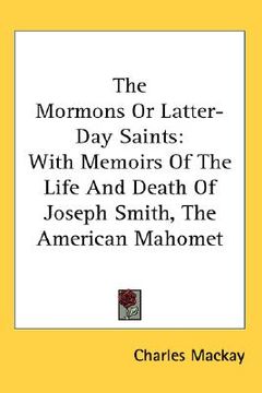 portada the mormons or latter-day saints: with memoirs of the life and death of joseph smith, the american mahomet (en Inglés)