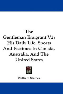 portada the gentleman emigrant v2: his daily life, sports and pastimes in canada, australia, and the united states (en Inglés)