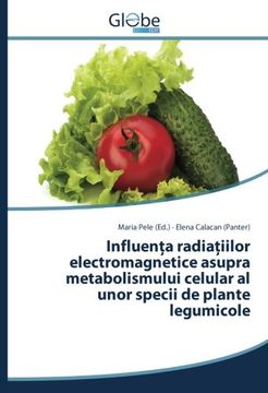 portada Influenţa radiaţiilor electromagnetice asupra metabolismului celular al unor specii de plante legumicole