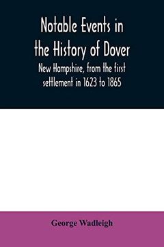 portada Notable Events in the History of Dover, new Hampshire, From the First Settlement in 1623 to 1865 