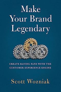 portada Make Your Brand Legendary: Create Raving Fans with the Customer Experience Engine (en Inglés)