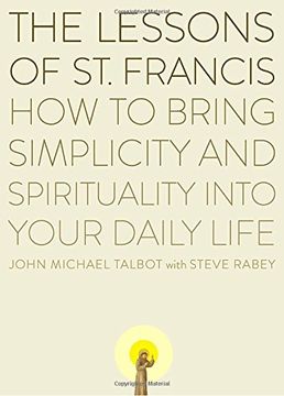 portada The Lessons of Saint Francis: How to Bring Simplicity and Spirituality Into Your Daily Life 