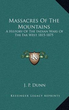 portada massacres of the mountains: a history of the indian wars of the far west 1815-1875 (en Inglés)