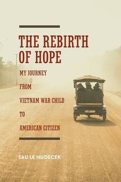 portada The Rebirth Of Hope: My Journey From Vietnam War Child To American Citizen (en Inglés)