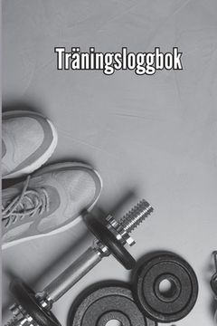 portada ​​Träningsbok: Träningsbok och träningsdagbok för män och kvinnor, träningsbok och gymjournal för personlig träning (en Sueco)