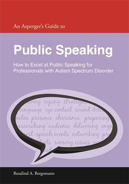 portada An Asperger's Guide to Public Speaking: How to Excel at Public Speaking for Professionals with Autism Spectrum Disorder (in English)