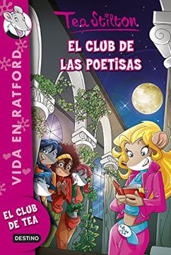Libro El Club de las Poetisas: Vida en Ratford Nº14 (Tea Stilton), Tea  Stilton, ISBN 9788408135531. Comprar en Buscalibre