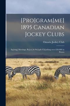 portada [Pro]gram[me] 1895 Canadian Jockey Clubs [microform]: Sp[ring] Meetings, Ra[ce] & Ste[eple Ch]ashing Over $50.000 in Purses