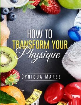 portada How to Transform Your Physique (en Inglés)