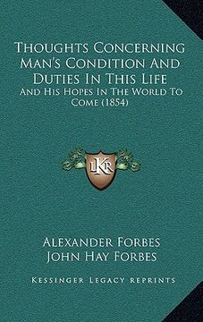 portada thoughts concerning man's condition and duties in this life: and his hopes in the world to come (1854) (in English)