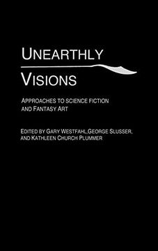 portada Unearthly Visions: Approaches to Science Fiction and Fantasy art (en Inglés)