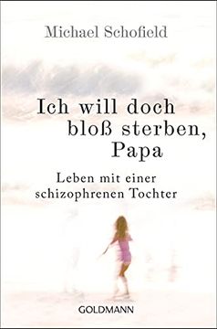 portada Ich Will Doch Bloß Sterben, Papa: Leben mit Einer Schizophrenen Tochter (en Alemán)
