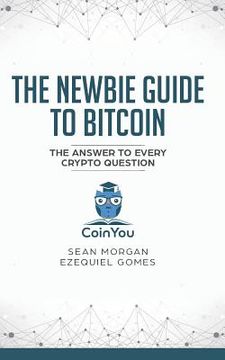 portada The Newbie Guide to Bitcoin: The Answer to Every Crypto Question