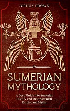 portada Sumerian Mythology: A Deep Guide Into Sumerian History and Mesopotamian Empire and Myths (in English)