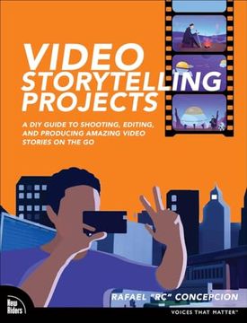 portada Video Storytelling Projects: A diy Guide to Shooting, Editing and Producing Amazing Video Stories on the go (Voices That Matter) (en Inglés)