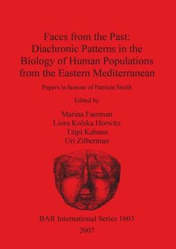 portada Faces From the Past: Diachronic Patterns in the Biology of Human Populations From the Eastern Mediterranean (Bar International) (en Inglés)