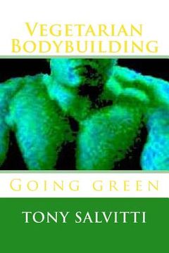 portada Vegetarian Bodybuilding: Going green (en Inglés)