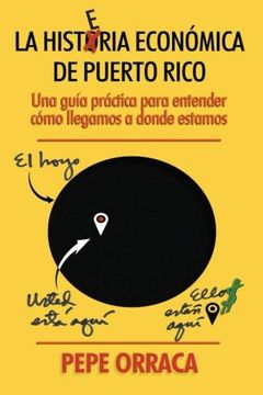 portada La Histeria Economica de Puerto Rico: Una guia practica para entender como llegamos a donde estamos. (Spanish Edition)